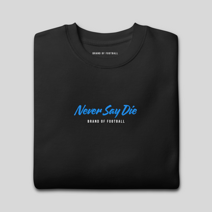 Never Say Die Crewneck